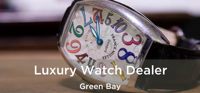 Luxury Watch Dealer Green Bay